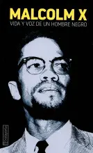 Malcolm X Vida y Voz de un Hombre Negro