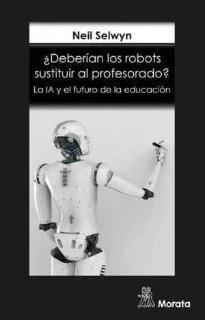 ¿Deberían los Robots Sustituir Al Profesorado? la Ia y el Futuro de la Educación