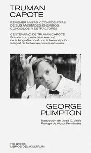 Truman Capote. Remembranzas y Confidencias de Sus Amistades, Enemigos, Conocidos y Detractores