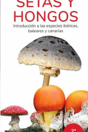 Setas y Hongos. Introduccion a las Especies Ibericas, Baleares y Canarias