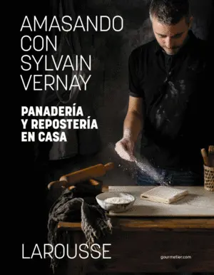 Amasando con Sylvain Vernay. Panadería y Repostería en Casa
