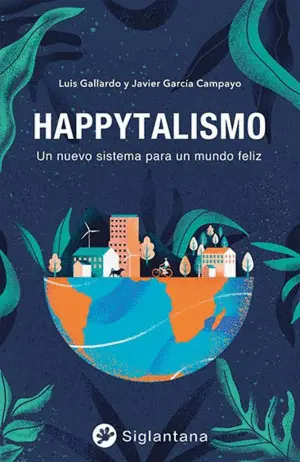 Happytalismo. Un Nuevo Sistema para un Mundo Feliz
