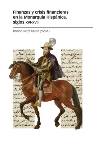 Finanzas y Crisis Financieras en la Monarquía Hispánica, Siglos Xvi-Xvii