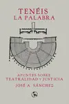 Tenéis la Palabra: Apuntes Sobre Teatralidad y Justicia