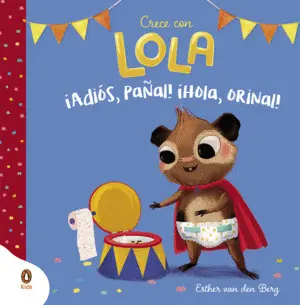 ¡Adios, Pañal! Ihola, Orinal! (Crece con Lola)