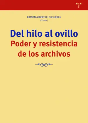 Del Hilo Al Ovillo. Poder y Resistencia de los Archivos