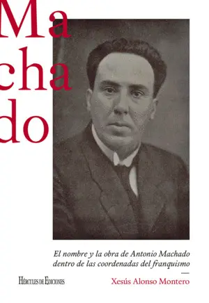 El Nombre y la Obra de Antonio Machado dentro de las Coordenadas del Franquismo