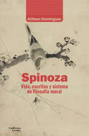 Spinoza. Vida, Escritos y Sistema de Filosofía Moral
