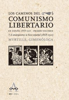 LOS CAMINOS DEL COMUNISMO LIBERTARIO EN ESPAÑA (1868-1937) VOL. I