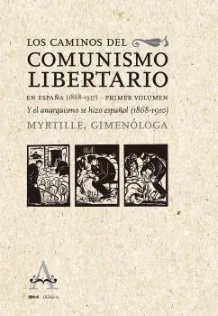 Los Caminos del Comunismo Libertario en España (1868-1937) Primer Volumen