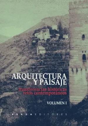 Arquitectura y Paisaje: Transferencias Históricas, Retos Contemporáneos