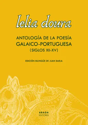 LELIA DOURA. ANTOLOGÍA DE LA POESÍA GALAICO-PORTUGUESA (SIGLO XII