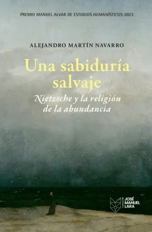 Una Sabiduria Salvaje. Nietzsche y la Religion de la Abundancia