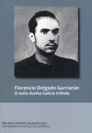FLORENCIO DELGADO GURRIARÁN. O SOÑO DUNHA GALICIA INFINDA