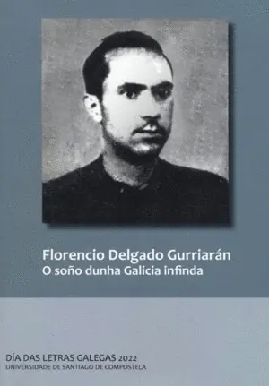 Florencio Delgado Gurriarán. O Soño Dunha Galicia Infinda