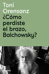 ¿Cómo Perdiste el Brazo, Balchowsky?