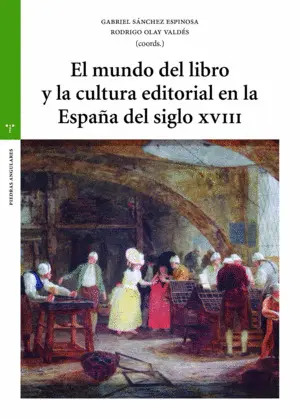El Mundo del Libro y la Cultura Editorial en la España del Siglo Xviii