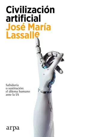 Civilizacion Artificial: Sabiduria o Sustitucion Dilema Humano Ante la Ia