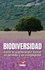 Biodiversidad entre la Urgencia por Frenar Su Perdida y Su