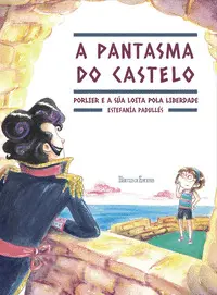 A Pantasma Do Castelo. Porlier e a Súa Loita Pola Liberdade