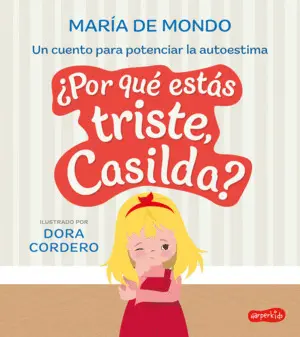 ¿Por qué estás Triste, Casilda? un Cuento para Potenciar la Autoestima