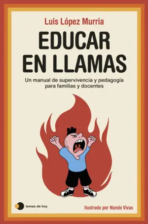 Educar en Llamas:manual de Supervivencia y Pedagogia para
