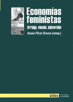 Economias Feministas. Arraigo, Vínculo, Subversión