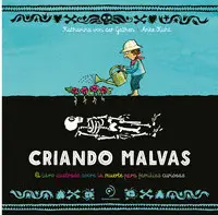 Criando Malvas. El Libro Ilustrado Sobre la Muerte para Familias Curiosas