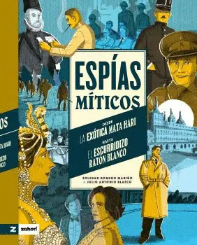 Espías Míticos. Desde la Exótica Mata Hari Hasta el Escurridizo Ratón Blanco