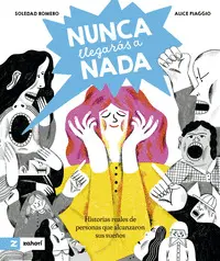 Nunca Llegaras a Nada. Historias Reales de Personas que Alcanzaroon Sus Sueños