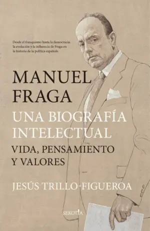 Manuel Fraga, una Biografía Intelectual