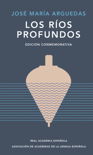 LOS RIOS PROFUNDOS (EDICION CONMEMORATIVA DE RAE Y ASALE)