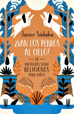 ¿Van los Perros Al Cielo? : 77 Preguntas Sobre Religiones para Niños