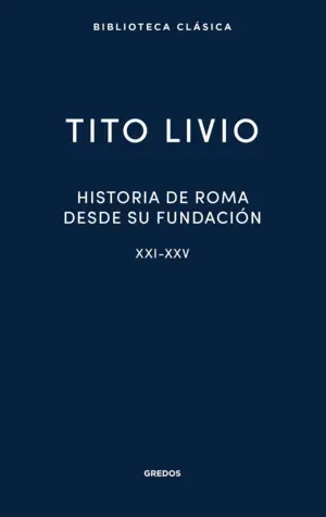 Historia de Roma Desde Su Fundación. Libros Xxi-Xxv