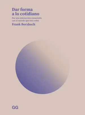 Dar Forma a lo Cotidiano:por Interaccion Cosnciente Mundo