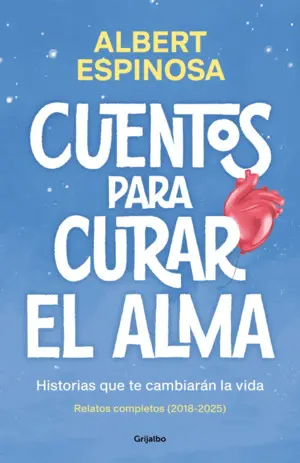 Cuentos para Curar el Alma. Historias que te Cambiarán la Vida