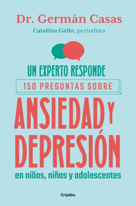 Un Experto Responde: 150 Preguntas Sobre Ansiedad y Depresión en Niños, Niñas y