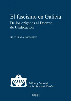 El Fascismo en Galicia. De los Orígenes Al Decreto de Unificación