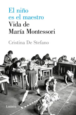 El Niño Es el Maestro. Vida de Maria Montessori