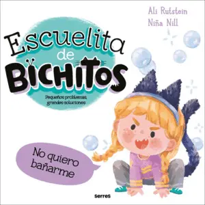 No Quiero Bañarme. Escuelita de Bichitos