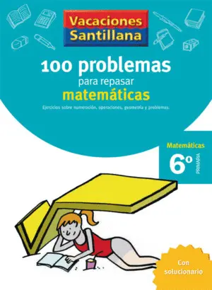 Vacaciones Santillana 6 Primaria 100 Problemas para Repasar Matematicas