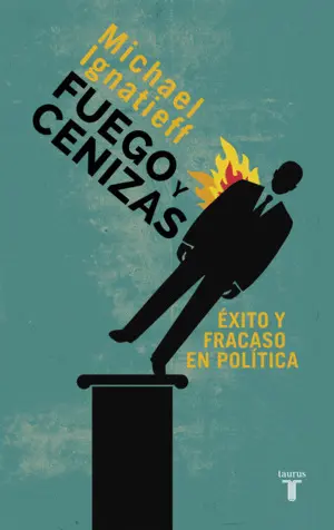 Fuego y Cenizas. Éxito y Fracaso en Política