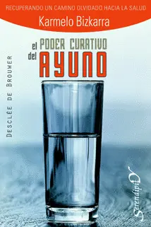 El Poder Curativo del Ayuno. Recuperando un Camino Olvidado Hacia la Salud