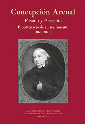 CONCEPCIÓN ARENAL. PASADO Y PRESENTE. BICENTENARIO DE SU NACIMIENTO (1820-2020)