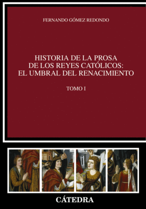 HISTORIA DE LA PROSA DE LOS REYES CATÓLICOS: EL UMBRAL DEL RENACIMIENTO. TOMO I