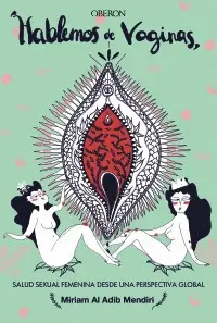 Hablemos de Vaginas. Salud Sexual Femenina Desde una Perspectiva Global