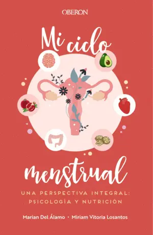Mi Ciclo Menstrual. Una Perspectiva Integral: Psicologia y Nutric
