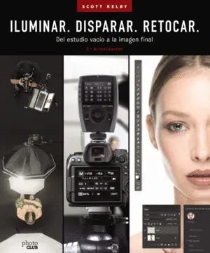 Iluminar. Disparar. Retocar. Del Estudio Vacío a la Imagen Final. (2. ª Actualiza