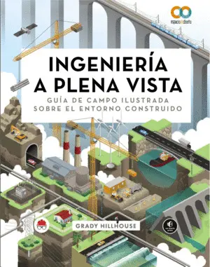 Ingenieria a Plena Vista. Guia de Campo Ilustrada Sobre el Entorno Construido