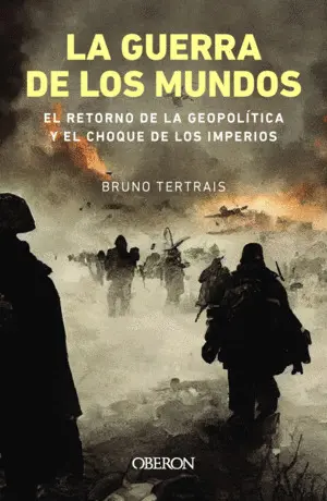 La Guerra de los Mundos. El Retorno de la Geopolítica y el Choque de Imperios